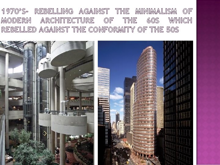 1970’S- REBELLING AGAINST THE MINIMALISM OF MODERN ARCHITECTURE OF THE 60 S WHICH REBELLED