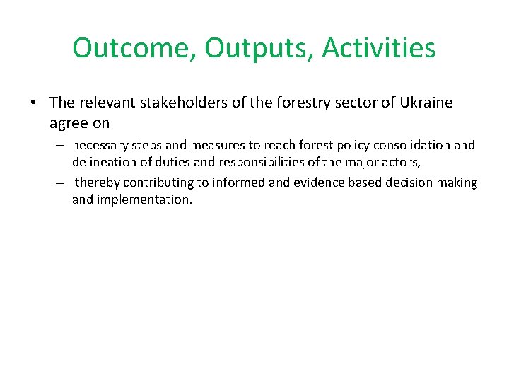 Outcome, Outputs, Activities • The relevant stakeholders of the forestry sector of Ukraine agree