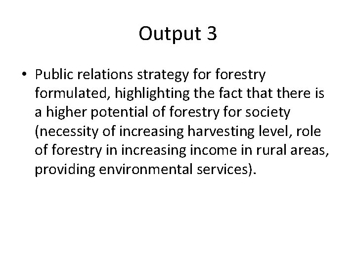 Output 3 • Public relations strategy forestry formulated, highlighting the fact that there is