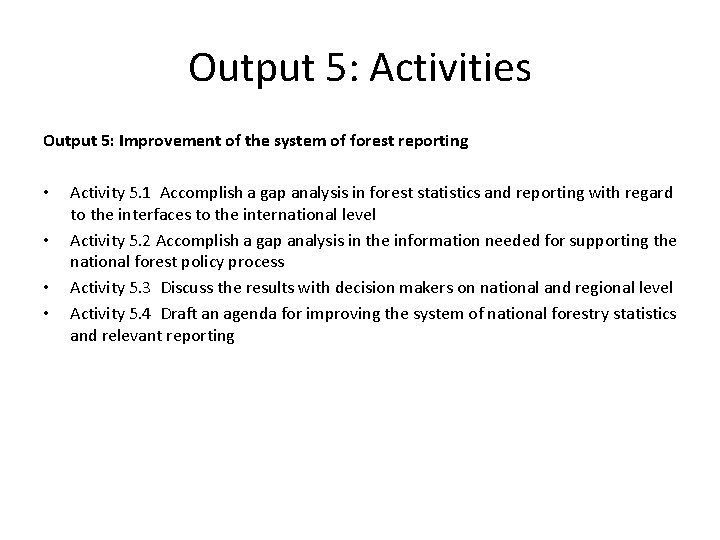 Output 5: Activities Output 5: Improvement of the system of forest reporting • •