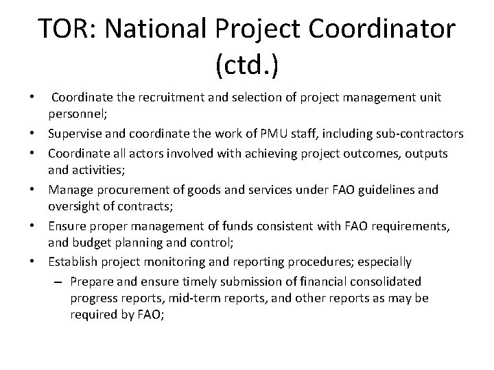 TOR: National Project Coordinator (ctd. ) • Coordinate the recruitment and selection of project