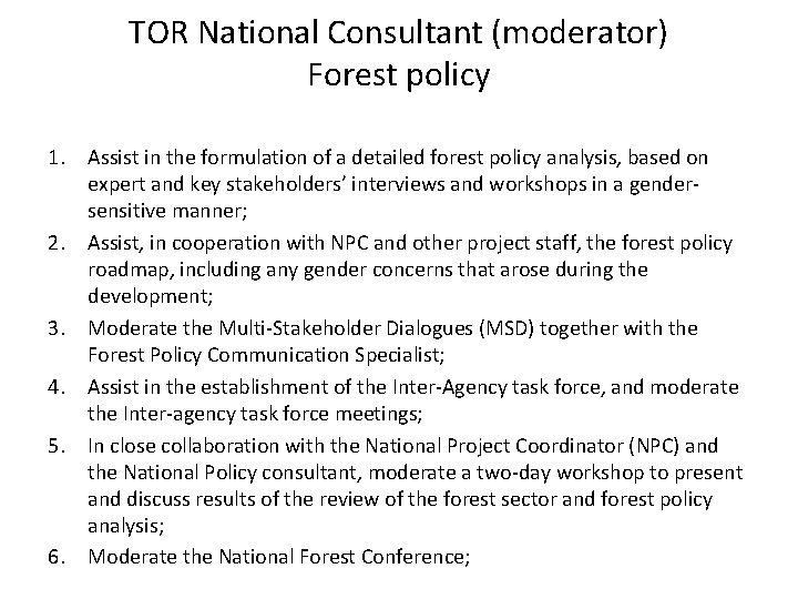 TOR National Consultant (moderator) Forest policy 1. Assist in the formulation of a detailed