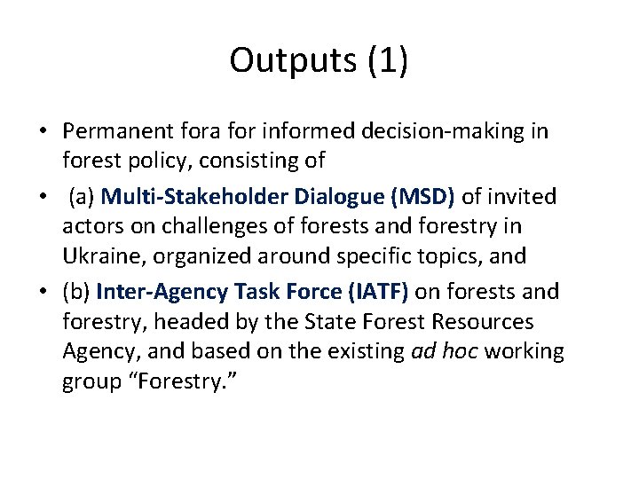 Outputs (1) • Permanent fora for informed decision-making in forest policy, consisting of •