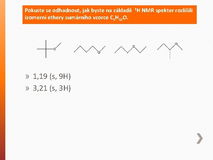 Pokuste se odhadnout, jak byste na základě 1 H NMR spekter rozlišili izomerní ethery