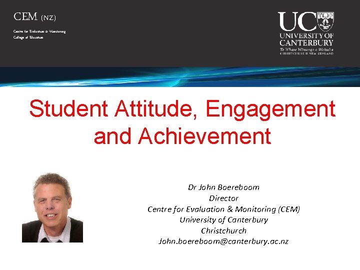 CEM (NZ) Centre for Evaluation & Monitoring College of Education Student Attitude, Engagement and