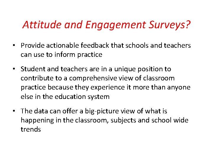 Attitude and Engagement Surveys? • Provide actionable feedback that schools and teachers can use