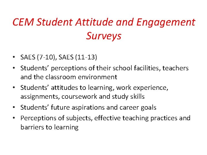 CEM Student Attitude and Engagement Surveys • SAES (7 -10), SAES (11 -13) •