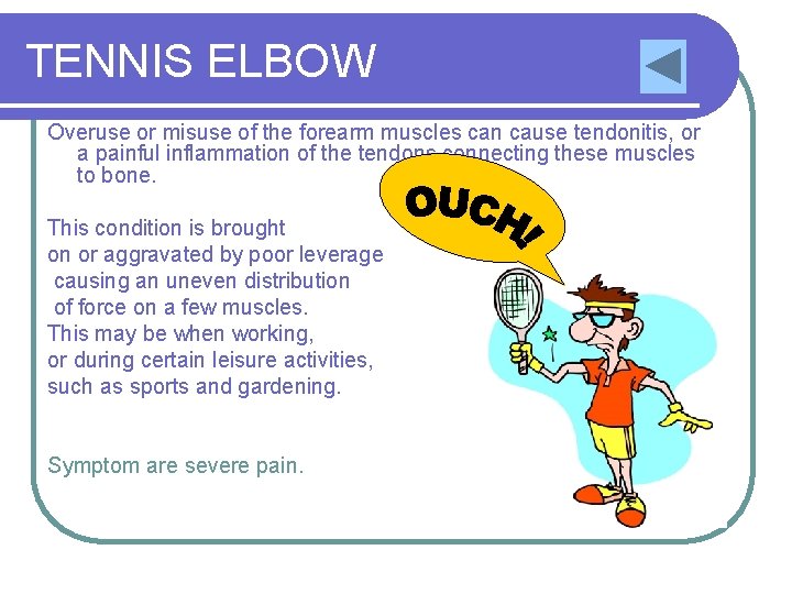 TENNIS ELBOW Overuse or misuse of the forearm muscles can cause tendonitis, or a