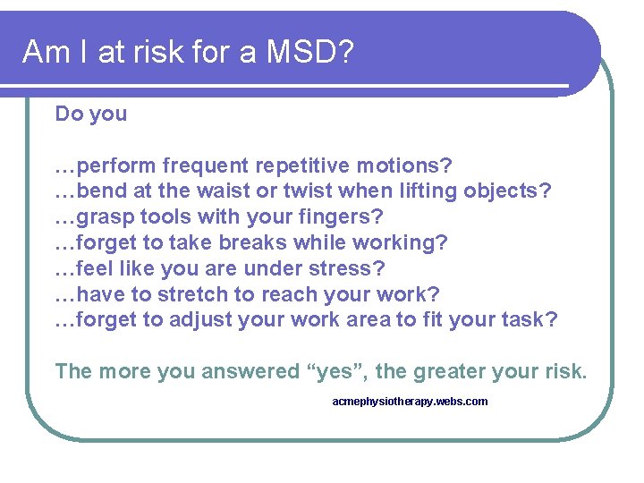 Am I at risk for a MSD? Do you …perform frequent repetitive motions? …bend