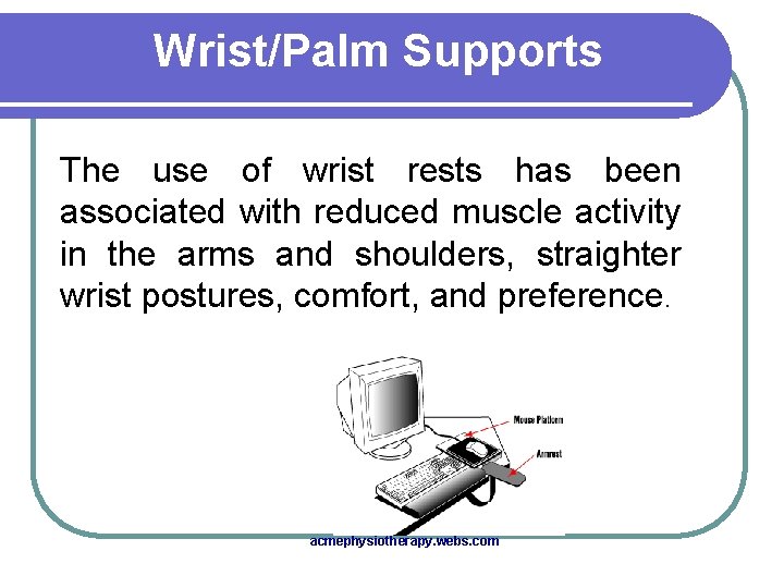 Wrist/Palm Supports The use of wrist rests has been associated with reduced muscle activity