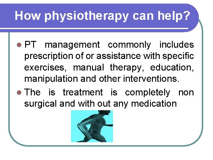 How physiotherapy can help? l PT management commonly includes prescription of or assistance with