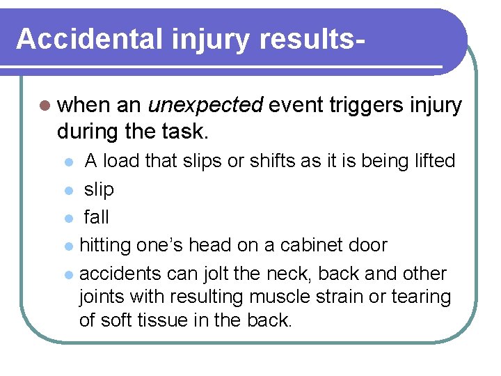 Accidental injury resultsl when an unexpected event triggers injury during the task. A load