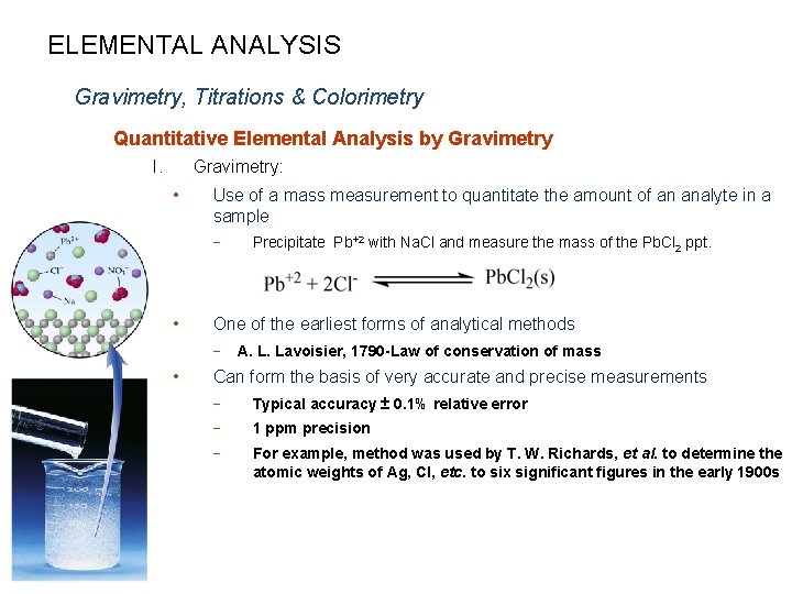 ELEMENTAL ANALYSIS Gravimetry, Titrations & Colorimetry Quantitative Elemental Analysis by Gravimetry I. Gravimetry: •