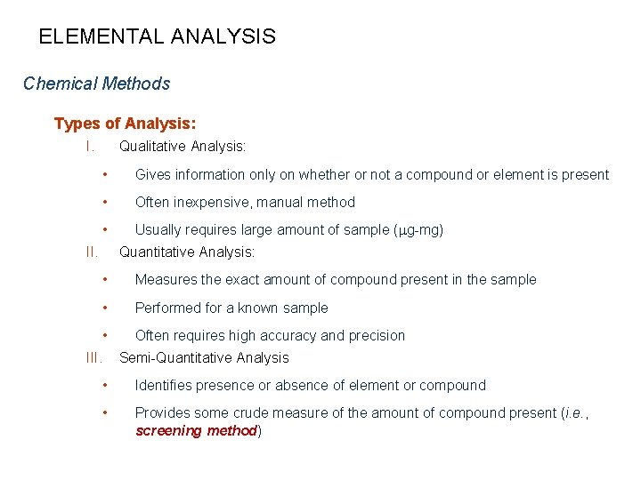 ELEMENTAL ANALYSIS Chemical Methods Types of Analysis: I. Qualitative Analysis: • Gives information only