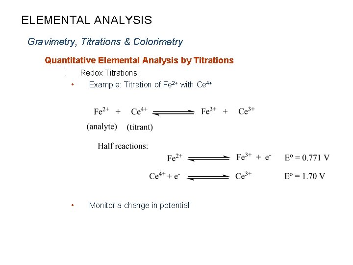 ELEMENTAL ANALYSIS Gravimetry, Titrations & Colorimetry Quantitative Elemental Analysis by Titrations I. Redox Titrations: