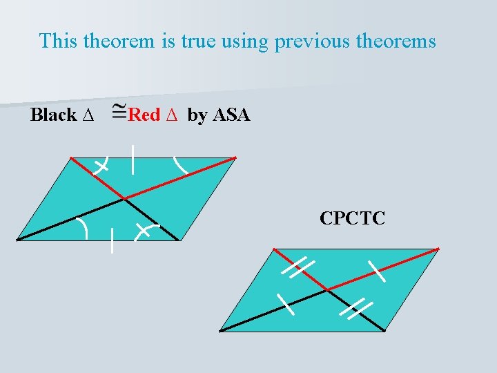 This theorem is true using previous theorems Black ∆ Red ∆ by ASA CPCTC