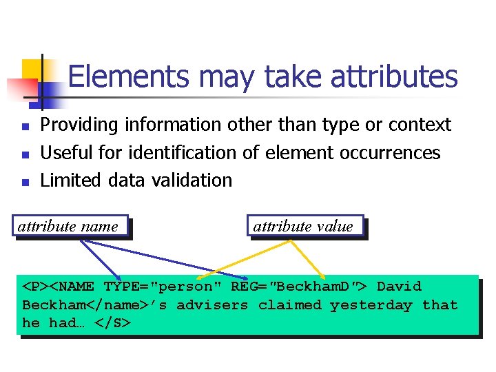 Elements may take attributes n n n Providing information other than type or context Elements may take attributes n n n Providing information other than type or context