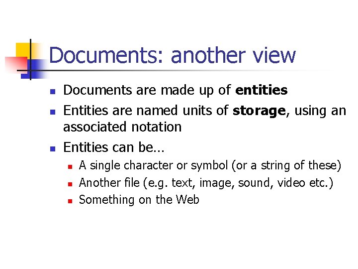 Documents: another view n n n Documents are made up of entities Entities are Documents: another view n n n Documents are made up of entities Entities are