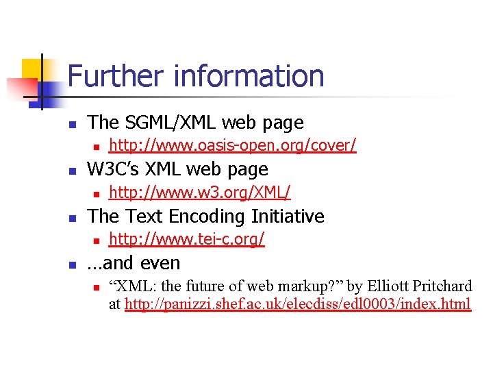 Further information n The SGML/XML web page n n W 3 C’s XML web Further information n The SGML/XML web page n n W 3 C’s XML web