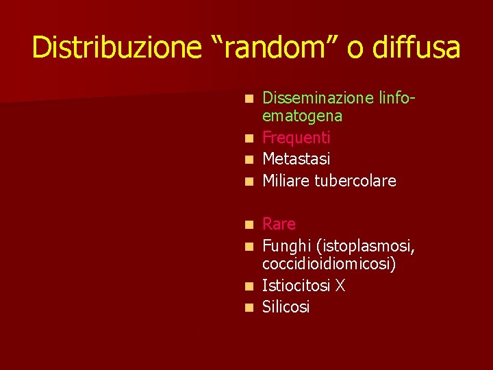 Distribuzione “random” o diffusa Disseminazione linfoematogena n Frequenti n Metastasi n Miliare tubercolare n