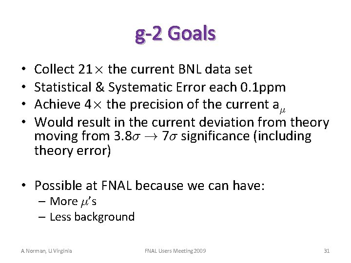 g-2 Goals • • Collect 21£ the current BNL data set Statistical & Systematic