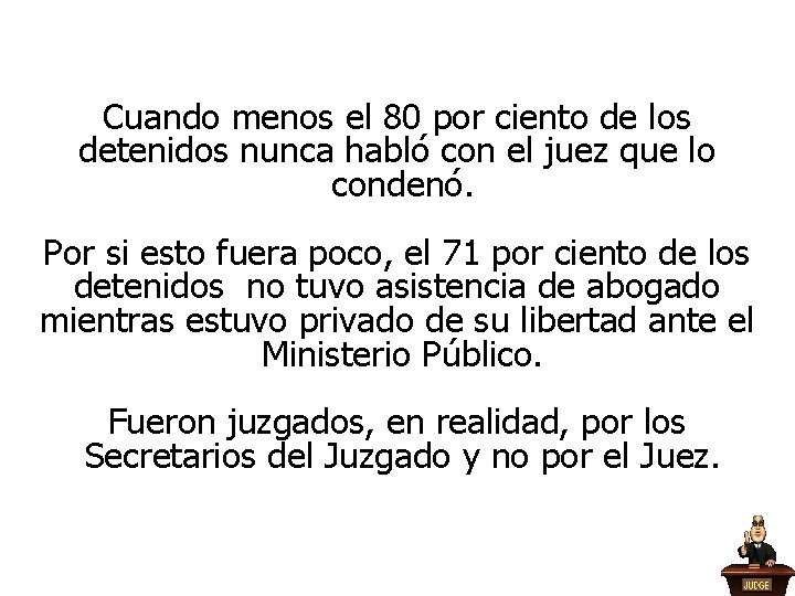 Cuando menos el 80 por ciento de los detenidos nunca habló con el juez Cuando menos el 80 por ciento de los detenidos nunca habló con el juez
