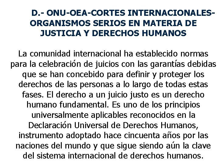 D. - ONU-OEA-CORTES INTERNACIONALESORGANISMOS SERIOS EN MATERIA DE JUSTICIA Y DERECHOS HUMANOS La comunidad D. - ONU-OEA-CORTES INTERNACIONALESORGANISMOS SERIOS EN MATERIA DE JUSTICIA Y DERECHOS HUMANOS La comunidad