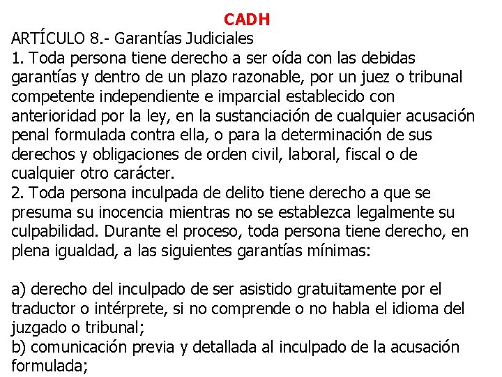 CADH ARTÍCULO 8. - Garantías Judiciales 1. Toda persona tiene derecho a ser oída CADH ARTÍCULO 8. - Garantías Judiciales 1. Toda persona tiene derecho a ser oída