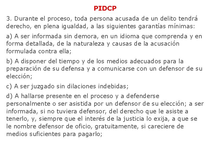 PIDCP 3. Durante el proceso, toda persona acusada de un delito tendrá derecho, en PIDCP 3. Durante el proceso, toda persona acusada de un delito tendrá derecho, en