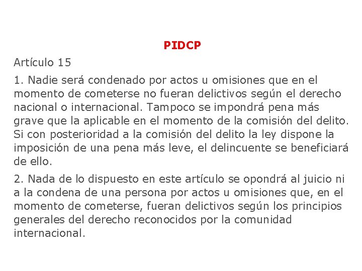 PIDCP Artículo 15 1. Nadie será condenado por actos u omisiones que en el PIDCP Artículo 15 1. Nadie será condenado por actos u omisiones que en el