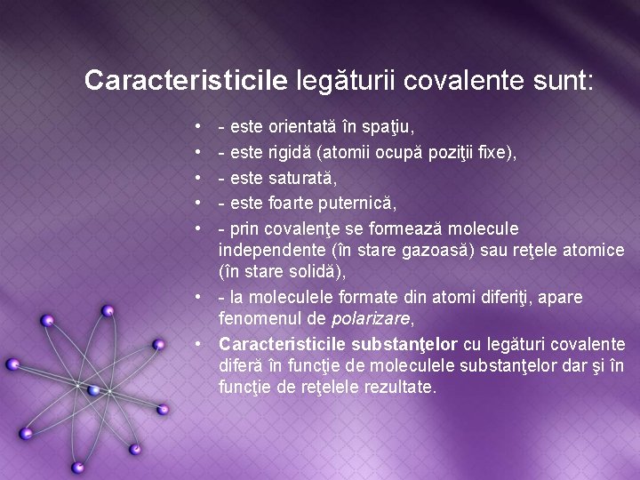 Caracteristicile legăturii covalente sunt: • • • - este orientată în spaţiu, - este