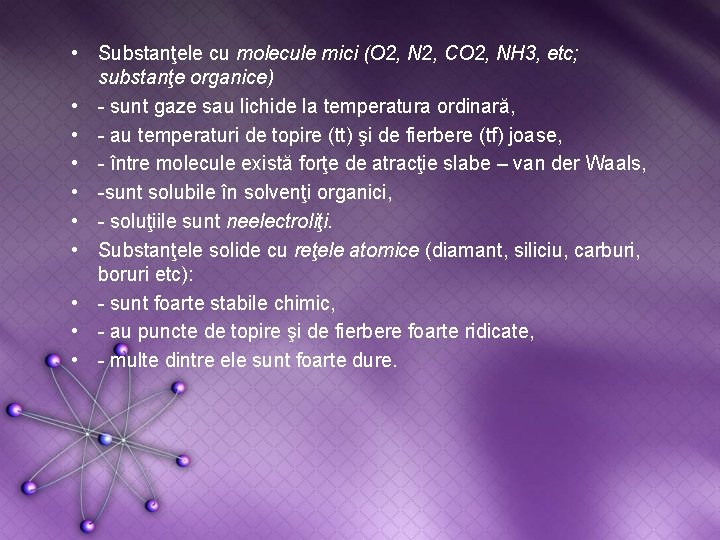  • Substanţele cu molecule mici (O 2, N 2, CO 2, NH 3,