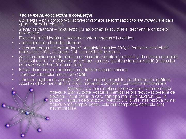  • • • Teoria mecanic-cuantică a covalenţei Covalenţa – prin contopirea orbitalelor atomice