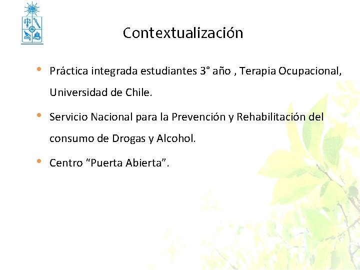 Contextualización • Práctica integrada estudiantes 3° año , Terapia Ocupacional, Universidad de Chile. •