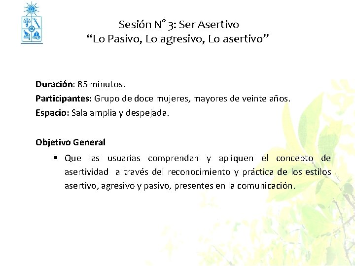 Sesión N° 3: Ser Asertivo “Lo Pasivo, Lo agresivo, Lo asertivo” Duración: 85 minutos.