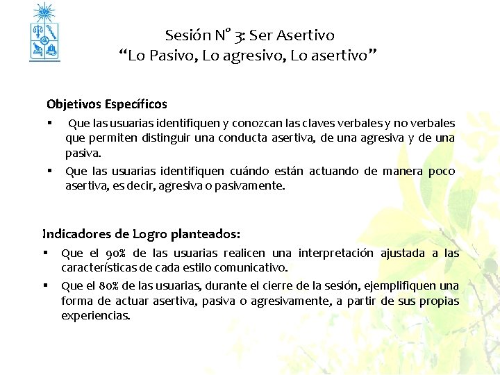 Sesión N° 3: Ser Asertivo “Lo Pasivo, Lo agresivo, Lo asertivo” Objetivos Específicos §