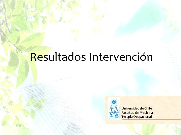 Resultados Intervención Universidad de Chile Facultad de Medicina Terapia Ocupacional 