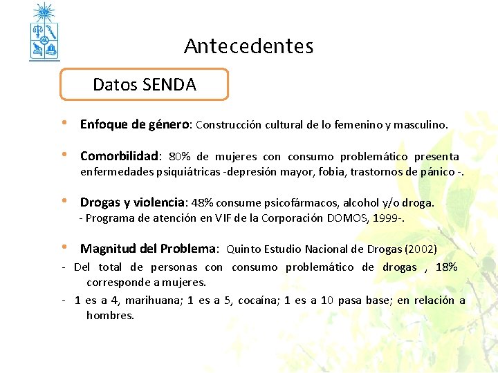 Antecedentes Datos SENDA • Enfoque de género: Construcción cultural de lo femenino y masculino.