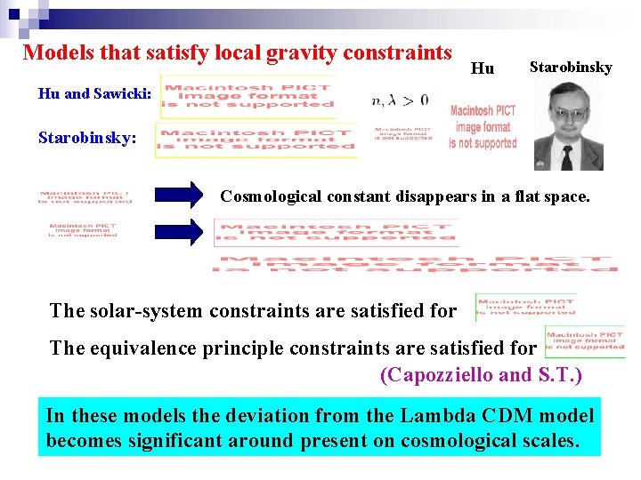 Models that satisfy local gravity constraints Hu Starobinsky Hu and Sawicki: Starobinsky: Cosmological constant