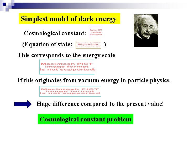 Simplest model of dark energy Cosmological constant: (Equation of state: ) This corresponds to
