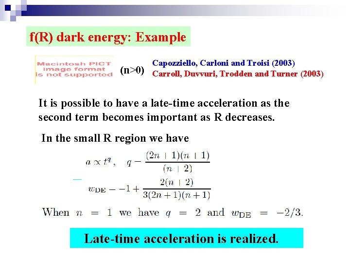 f(R) dark energy: Example (n>0) Capozziello, Carloni and Troisi (2003) Carroll, Duvvuri, Trodden and
