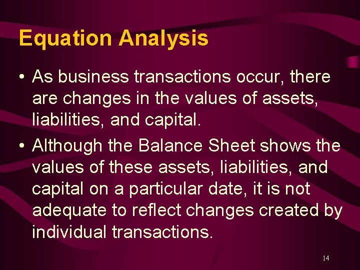 Equation Analysis • As business transactions occur, there are changes in the values of