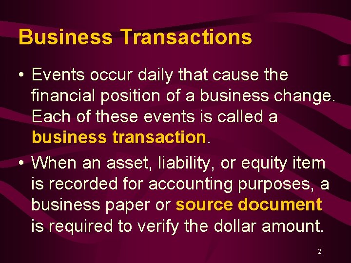 Business Transactions • Events occur daily that cause the financial position of a business