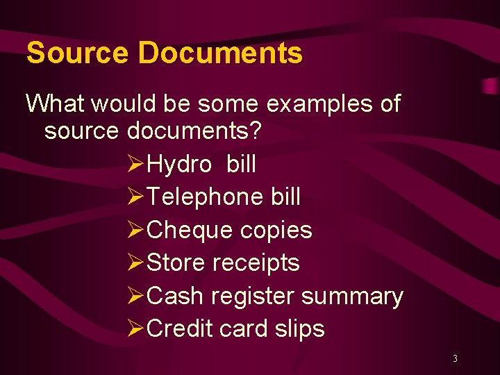 Source Documents What would be some examples of source documents? ØHydro bill ØTelephone bill