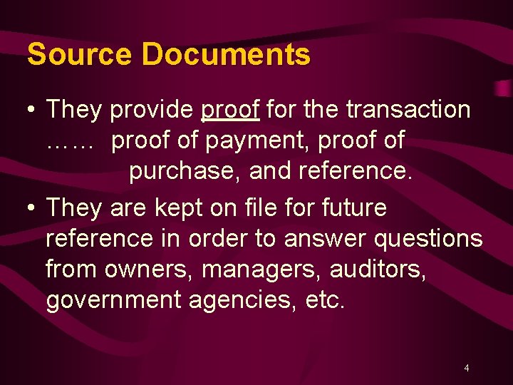 Source Documents • They provide proof for the transaction …… proof of payment, proof