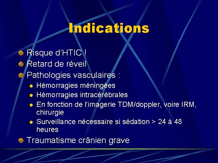 Indications Risque d’HTIC ! Retard de réveil Pathologies vasculaires : l l Hémorragies méningées