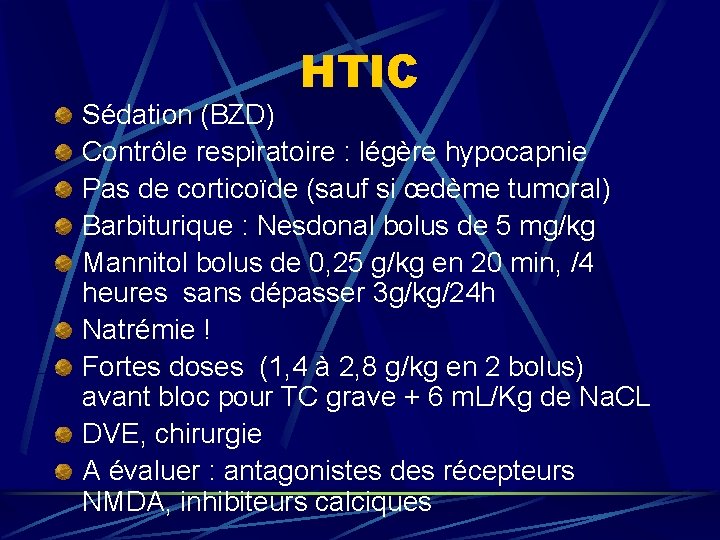 HTIC Sédation (BZD) Contrôle respiratoire : légère hypocapnie Pas de corticoïde (sauf si œdème