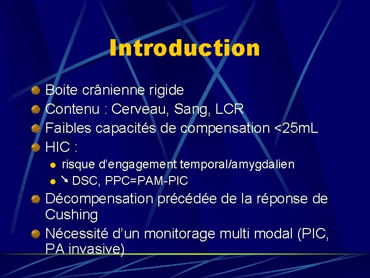 Introduction Boite crânienne rigide Contenu : Cerveau, Sang, LCR Faibles capacités de compensation <25