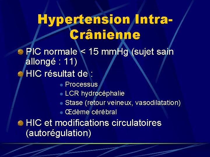 Hypertension Intra. Crânienne PIC normale < 15 mm. Hg (sujet sain allongé : 11)