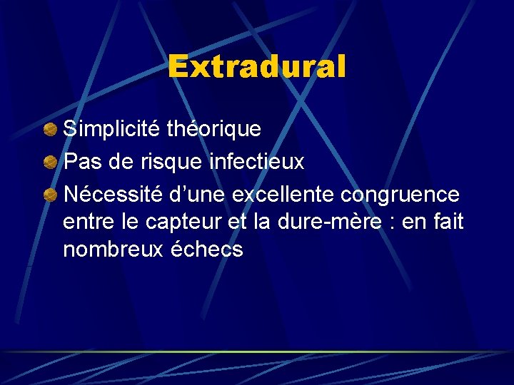 Extradural Simplicité théorique Pas de risque infectieux Nécessité d’une excellente congruence entre le capteur